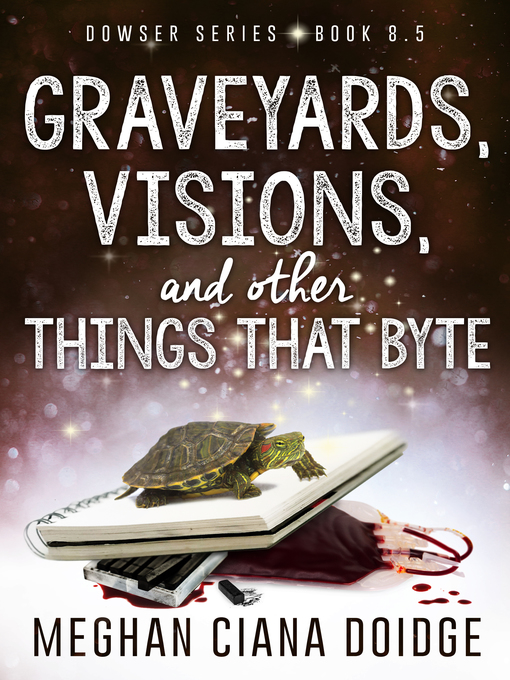 Title details for Graveyards, Visions, and Other Things That Byte (Dowser 8.5) by Meghan Ciana Doidge - Available